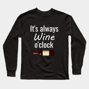 It's always wine o'clock Long Sleeve T-Shirt